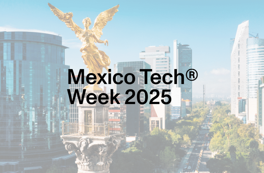 Mexico Tech Week 2025: una semana para tomarle el pulso al futuro tech.